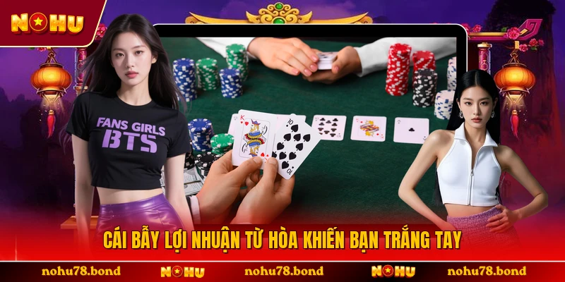 Cái bẫy lợi nhuận từ Hòa khiến bạn trắng tay