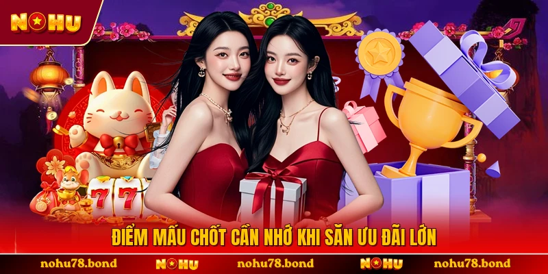 Điểm mấu chốt cần nhớ khi săn ưu đãi lớn