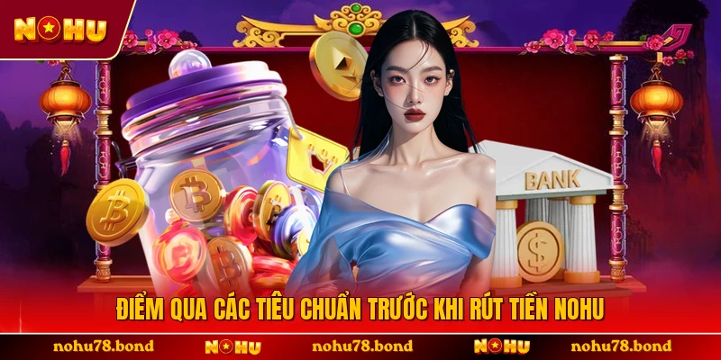 Điểm qua các tiêu chuẩn trước khi rút tiền NOHU