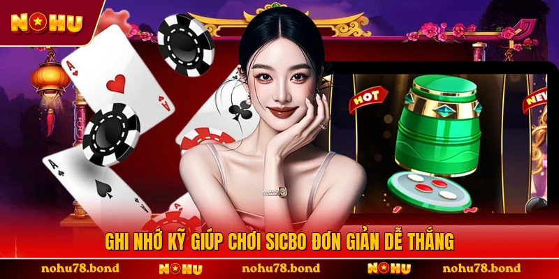 Ghi nhớ kỹ giúp chơi Sicbo đơn giản dễ thắng