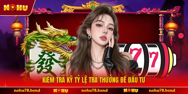 Kiểm tra kỹ tỷ lệ trả thưởng để đầu tư