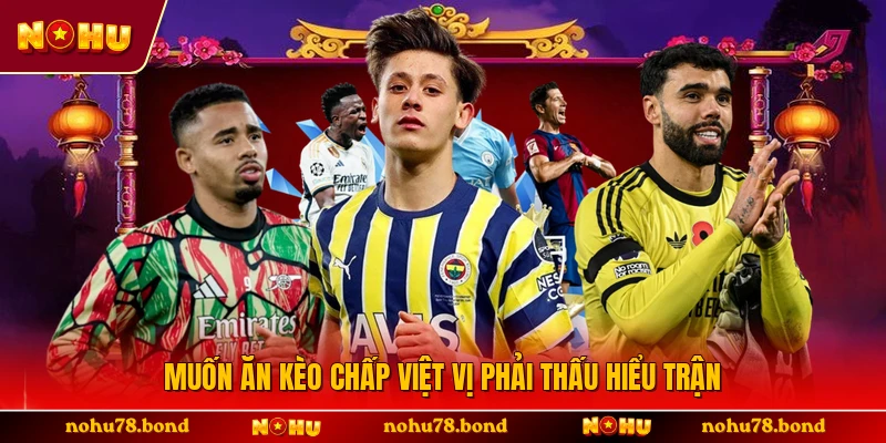 Muốn ăn kèo chấp việt vị phải thấu hiểu trận
