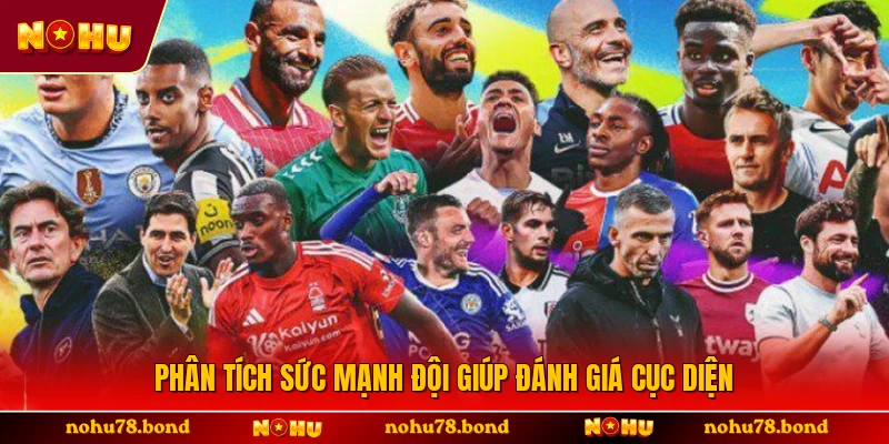 Phân tích sức mạnh đội giúp đánh giá cục diện