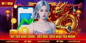 Rút Tiền NOHU Chuẩn - Điều Kiện, Cách Nhận Tiền Nhanh