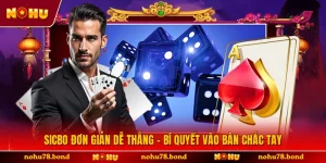 Sicbo Đơn Giản Dễ Thắng - Bí Quyết Vào Bàn Chắc Tay