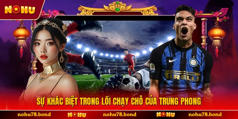 Sự khác biệt trong lối chạy chỗ của trung phong