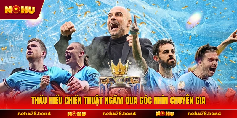 Thấu hiểu chiến thuật ngầm qua góc nhìn chuyên gia