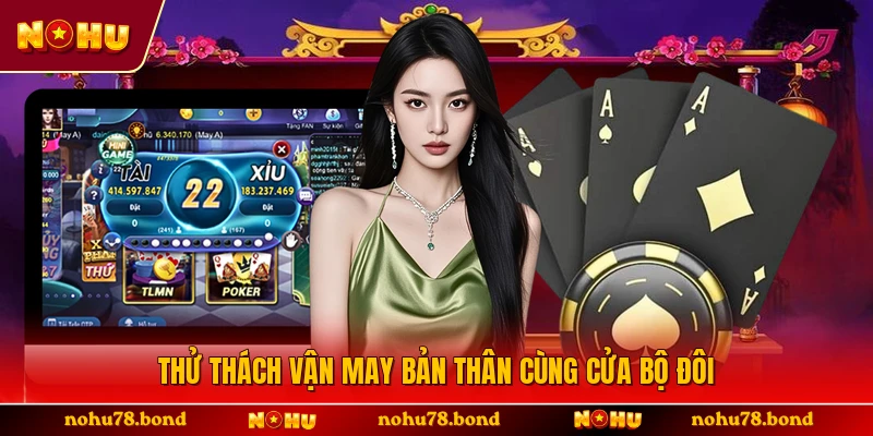 Thử thách vận may bản thân cùng cửa bộ đôi