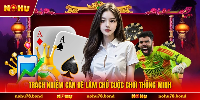 Trách nhiệm cần để làm chủ cuộc chơi thông minh